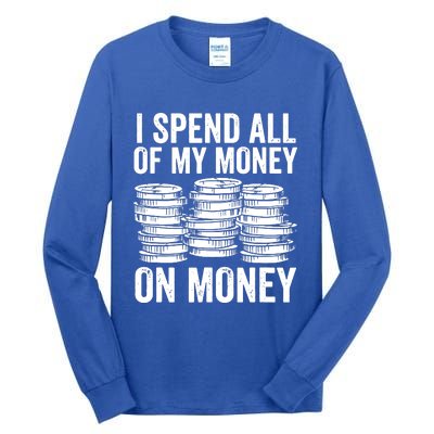 I Spend All Of My Money On Money Tall Long Sleeve T-Shirt