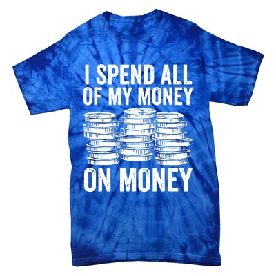 I Spend All Of My Money On Money Tie-Dye T-Shirt