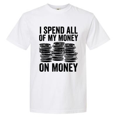 I Spend All Of My Money On Money Garment-Dyed Heavyweight T-Shirt