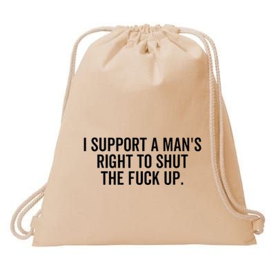 I Support A Mans Right To Shut The Fuck Up Funny Feminist Drawstring Bag