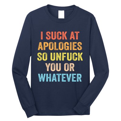 I Suck At Apologies So Unfuck You Or Whatever Funny Long Sleeve Shirt