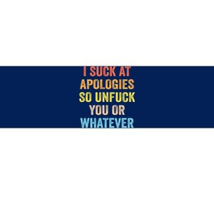 I Suck At Apologies So Unfuck You Or Whatever Funny Bumper Sticker