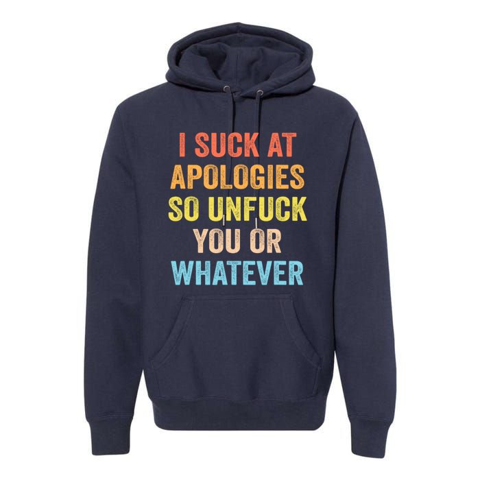 I Suck At Apologies So Unfuck You Or Whatever Funny Premium Hoodie