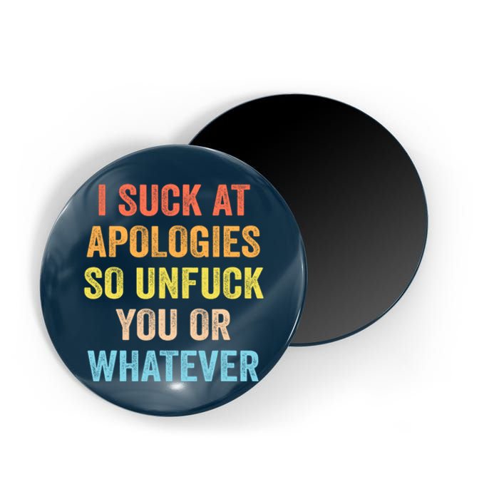 I Suck At Apologies So Unfuck You Or Whatever Funny Magnet