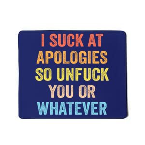 I Suck At Apologies So Unfuck You Or Whatever Funny Mousepad