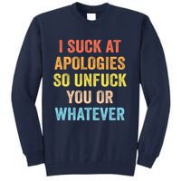 I Suck At Apologies So Unfuck You Or Whatever Funny Tall Sweatshirt