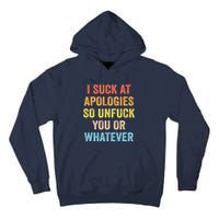 I Suck At Apologies So Unfuck You Or Whatever Funny Tall Hoodie