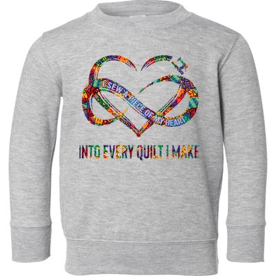 I Sew A Piece Of My Heart Into Every Quilt I Make Toddler Sweatshirt