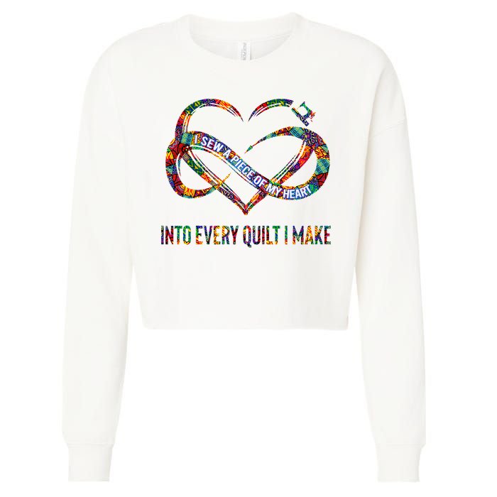 I Sew A Piece Of My Heart Into Every Quilt I Make Cropped Pullover Crew