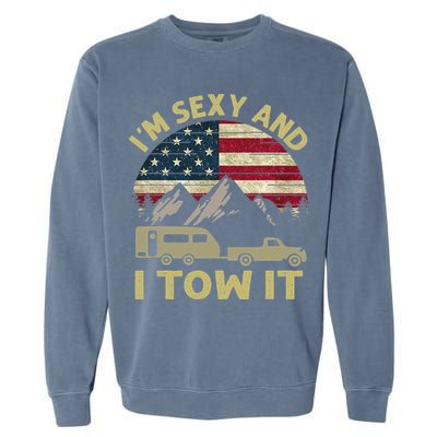 I'm Sexy And I Tow It Funny Caravan Camping RV Trailer Tee Garment-Dyed Sweatshirt