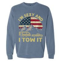 I'm Sexy And I Tow It Funny Caravan Camping RV Trailer Tee Garment-Dyed Sweatshirt