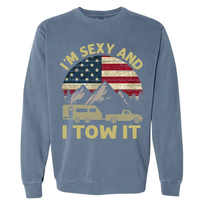 I'm Sexy And I Tow It Funny Caravan Camping RV Trailer Tee Garment-Dyed Sweatshirt