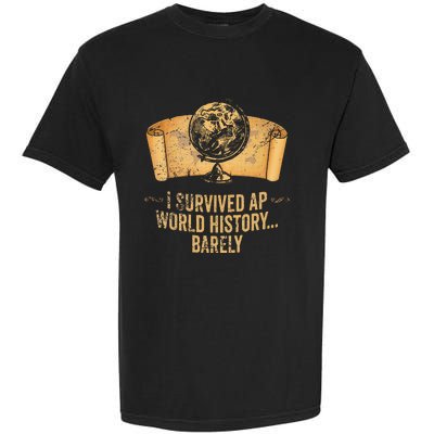 I Survived Ap World History Barely Garment-Dyed Heavyweight T-Shirt