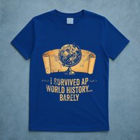 I Survived Ap World History Barely T-Shirt