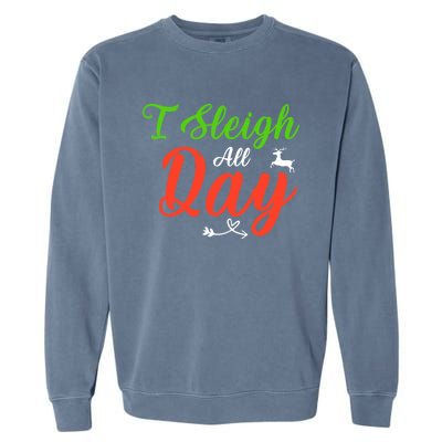 I Sleigh All Day Funny Christmas Gift Garment-Dyed Sweatshirt