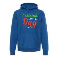 I Sleigh All Day Funny Christmas Gift Premium Hoodie