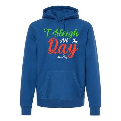 I Sleigh All Day Funny Christmas Gift Premium Hoodie