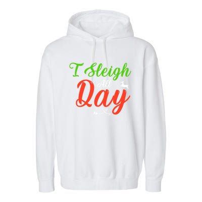 I Sleigh All Day Funny Christmas Gift Garment-Dyed Fleece Hoodie