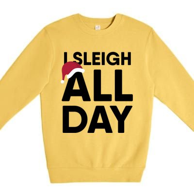 I Sleigh All Day Funny Christmas Great Gift Premium Crewneck Sweatshirt