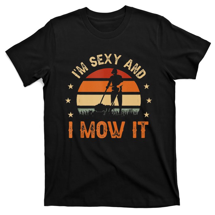 Im Sexy And I Mow It For A Ladscape Architect Landscaping T-Shirt