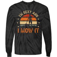 Im Sexy And I Mow It For A Ladscape Architect Landscaping Tie-Dye Long Sleeve Shirt