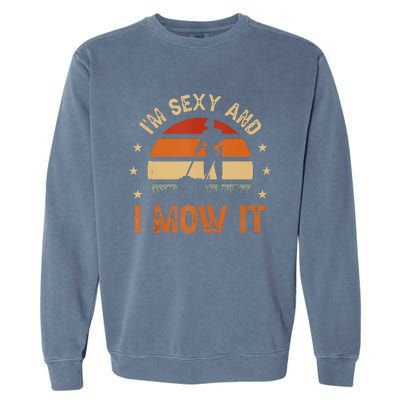 Im Sexy And I Mow It For A Ladscape Architect Landscaping Garment-Dyed Sweatshirt