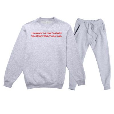 I Support A Mans Right To Shut The Fuck Up Premium Crewneck Sweatsuit Set