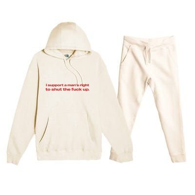 I Support A Mans Right To Shut The Fuck Up Premium Hooded Sweatsuit Set