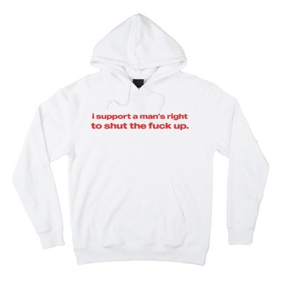 I Support A Mans Right To Shut The Fuck Up Hoodie