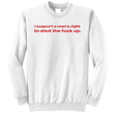 I Support A Mans Right To Shut The Fuck Up Sweatshirt