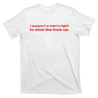 I Support A Mans Right To Shut The Fuck Up T-Shirt