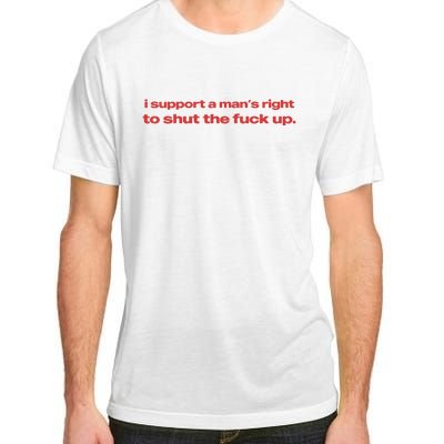 I Support A Mans Right To Shut The Fuck Up Adult ChromaSoft Performance T-Shirt