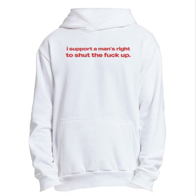 I Support A Mans Right To Shut The Fuck Up Urban Pullover Hoodie