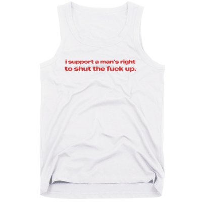 I Support A Mans Right To Shut The Fuck Up Tank Top