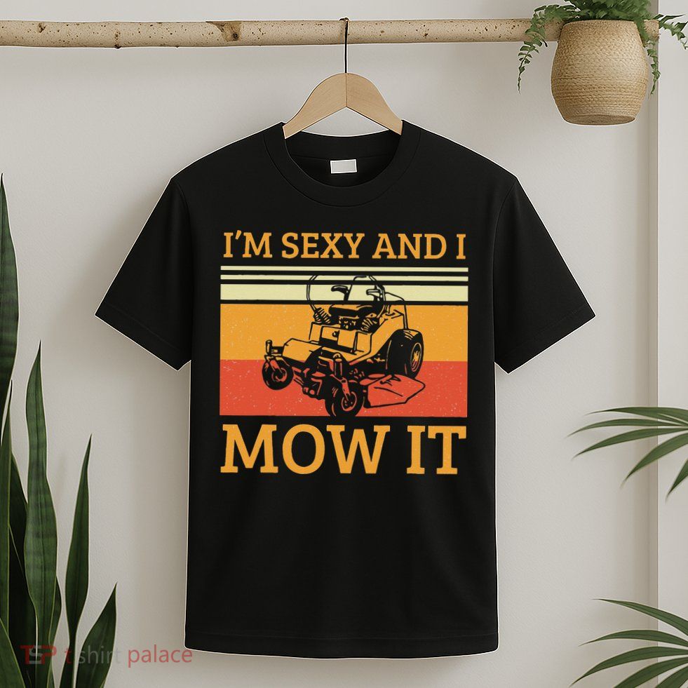 Im Sexy And I Mow It Lawn Mowing Vintage Retro T-Shirt