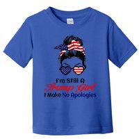 IM Still A Trump Make No Apologies Patriotic American Gift Toddler T-Shirt