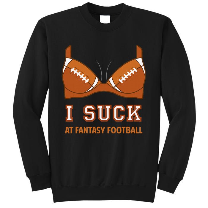 I Suck At Fantasy Football Perfect For Last Place Sweatshirt