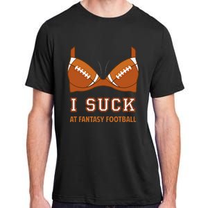 I Suck At Fantasy Football Perfect For Last Place Adult ChromaSoft Performance T-Shirt