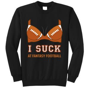 I Suck At Fantasy Football Perfect For Last Place Tall Sweatshirt