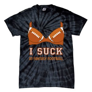 I Suck At Fantasy Football Perfect For Last Place Tie-Dye T-Shirt