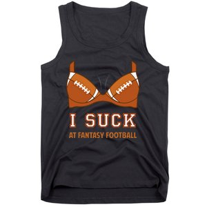 I Suck At Fantasy Football Perfect For Last Place Tank Top