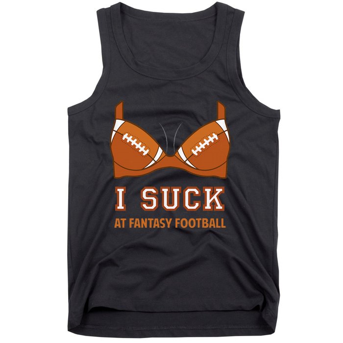 I Suck At Fantasy Football Perfect For Last Place Tank Top