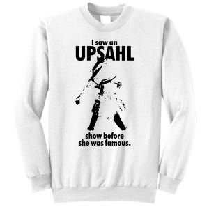 I Saw An Upsahl Show Before She Was Famous Sweatshirt