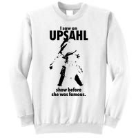 I Saw An Upsahl Show Before She Was Famous Sweatshirt