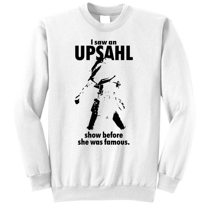 I Saw An Upsahl Show Before She Was Famous Sweatshirt