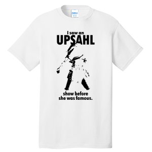 I Saw An Upsahl Show Before She Was Famous Tall T-Shirt