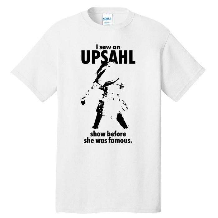 I Saw An Upsahl Show Before She Was Famous Tall T-Shirt