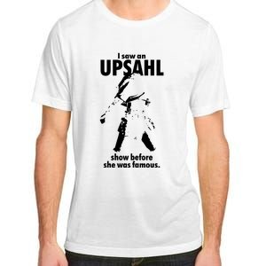 I Saw An Upsahl Show Before She Was Famous Adult ChromaSoft Performance T-Shirt