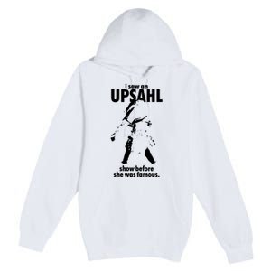 I Saw An Upsahl Show Before She Was Famous Premium Pullover Hoodie