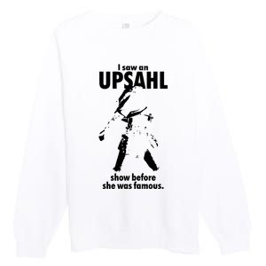 I Saw An Upsahl Show Before She Was Famous Premium Crewneck Sweatshirt